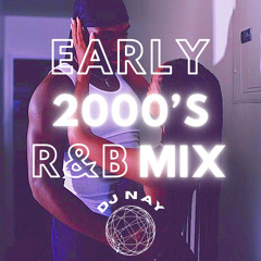 DJ NAY | NOSTALGIC 2000’s R&B MIX