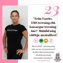 #23 Ausad Naised - "Triin Tsorits. EMS-treening ehk kaasaegne treeningime?"