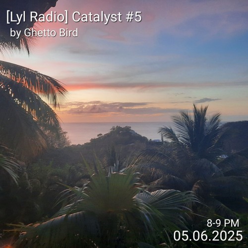 [Lyl Radio] Catalyst#5 w/Ghetto Bird