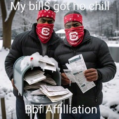 MY BILLS DON'T HAVE NO CHILL.