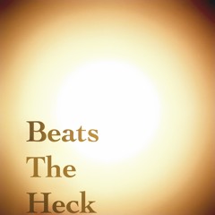 Beats the heck