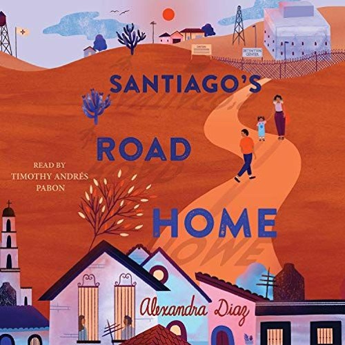 [READ] EBOOK EPUB KINDLE PDF Santiago's Road Home by  Alexandra Diaz,Timothy Andrés P