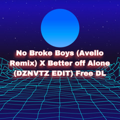 No Broke Boys (Avello Remix) X Better off Alone (DZNVTZ EDIT) Free DL