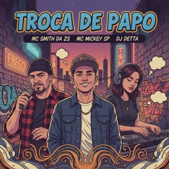 Troca de Papo Mc Smith da Zs Mc Mickey Sp Dj Detta.mp3