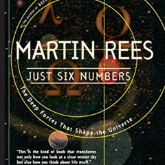 VIEW PDF √ Just Six Numbers: The Deep Forces That Shape The Universe by  Martin Rees