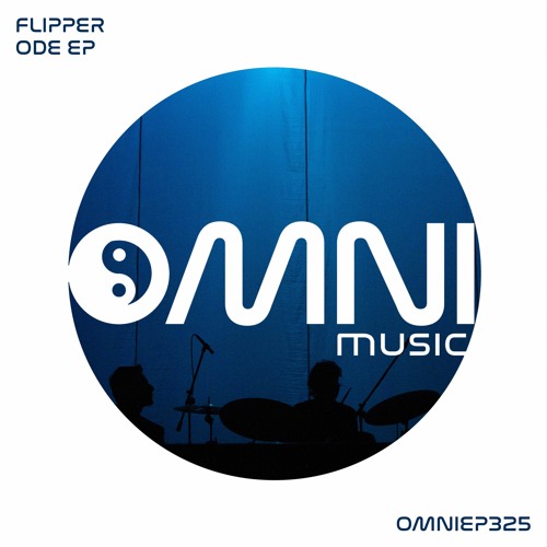 OUT NOW FLIPPER - ODE EP (OmniEP325)