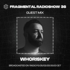 The Fragmental Radioshow 36 With Whoriskey