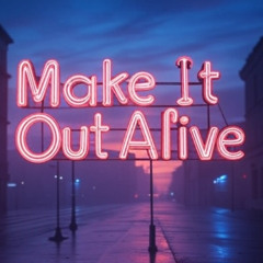 Make It Out Alive