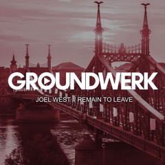Joel West "Remain To Leave" - Groundwerk Recordings