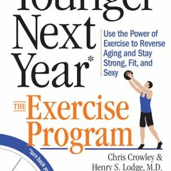 [Download Book] Younger Next Year: The Exercise Program: Use the Power of Exercise to Reverse Aging