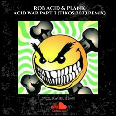 Rob Acid & Plank - Acid War Part 2 (Tikos 2023 Remix) - FREE DOWNLOAD