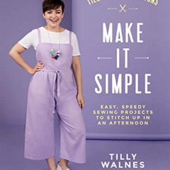 [GET] EBOOK ✓ Tilly and the Buttons: Make it Simple: Easy, Speedy Sewing Projects to