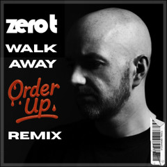 Zero T - Walk Away (Order Up Remix) [FREE DOWNLOAD]