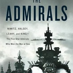 Read pdf The Admirals: Nimitz, Halsey, Leahy, and King--The Five-Star Admirals Who Won the War at Se