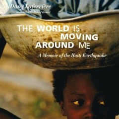 Get [KINDLE PDF EBOOK EPUB] The World is Moving Around Me: A Memoir of the Haiti Earthquake by  Dany