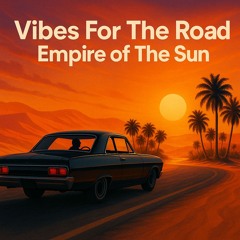 Vibes For The Road - Empire Of The Sun