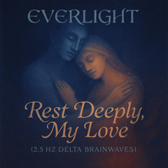 Rest Deeply, My Love (2.5 Hz Delta Brainwaves)