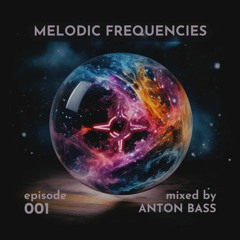 Melodic Frequencies - 001 (mixed by Anton Bass)