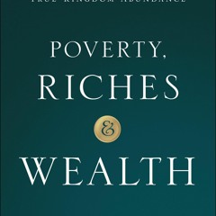 EPUB Download Poverty, Riches And Wealth Moving From A Life Of Lack Into True