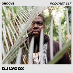 Groove Resident Podcast 337 - DJ Lycox