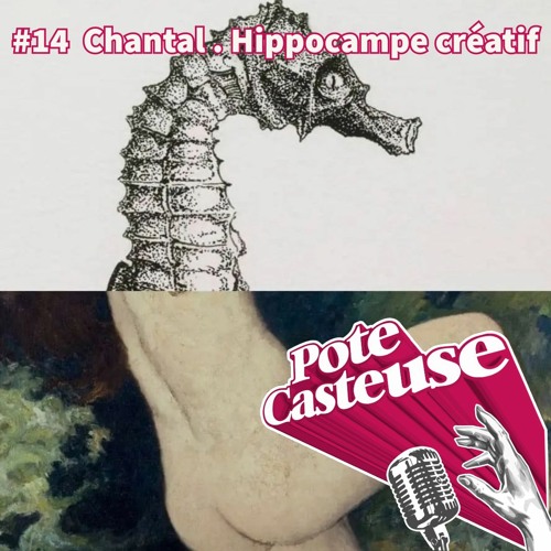 Pote.casteuse #14 Chantal. Hippocampe créatif