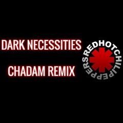 Dark Necessities Chadam Remix