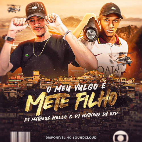 XXX O MEU VULGO É METE FILHO [( DJ'S MATHEUS MELLO & MATHEUS DA BXD)]
