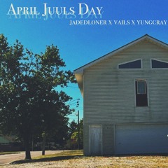 April Juuls Day w/ Vails + yungcray