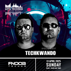 TechKwando - LETS TECHNO radio show April 2025 @ Fnoob Techno Radio