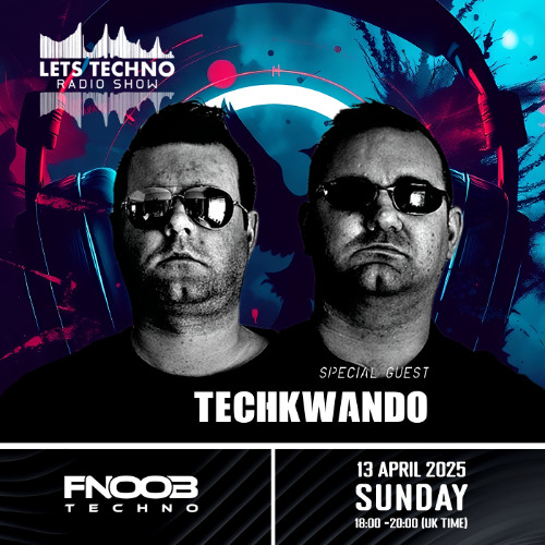 TechKwando - LETS TECHNO radio show April 2025 @ Fnoob Techno Radio