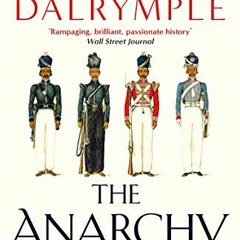 [Get] [EPUB KINDLE PDF EBOOK] The Anarchy: The East India Company, Corporate Violence