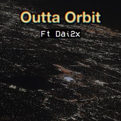 Outta Orbit ft Dai2x