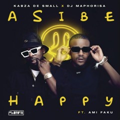 Asibe Happy - Kabza De Small X Dj Maphorisa Ft. Ami Faku (Official Audio)
