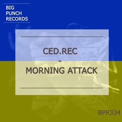 Ced.Rec -  Morning Attack ( Original Mix ) [ BIG PUNCH RECORDS ]