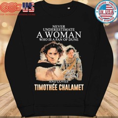 Best Never underestimate a woman who is a fan of dune and love timothee chalamet shirt
