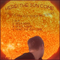 Here! The Sun Come