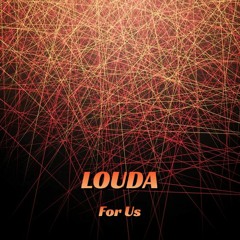 LOUDA - FOR US (FREE DOWNLOAD)