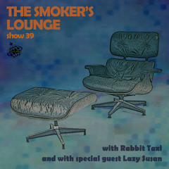 The Smoker's Lounge - Show 39 - Orbital Radio - w guest mix by Lazy Suzan - Mar 2022