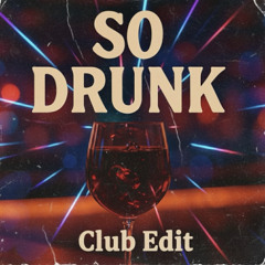 So Drunk Club Edit