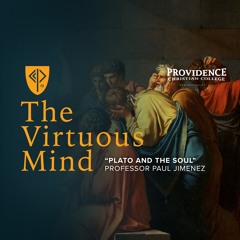 The Virtuous Mind • "Plato and the Soul" (Professor Paul Jimenez)