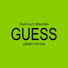 Charli Xcx ft. Billie Eilish - Guess (DENDY VIP Edit) *filtered vox*