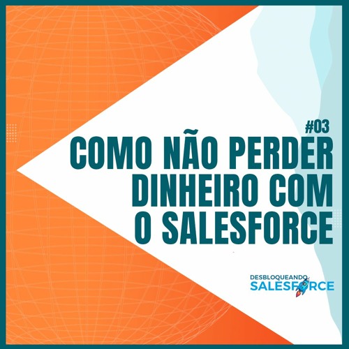 Como não perder dinheiro com o Salesforce PT 03 / Desbloqueando o Salesforce