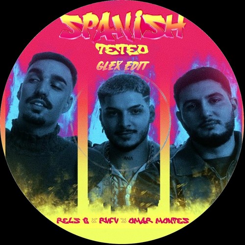 Rvfv, Rels B, Omar Montes - SPANISH TETEO (GleX EDIT) *FREE DL*