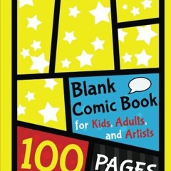 [Get] [KINDLE PDF EBOOK EPUB] Blank Comic Book for Kids, Adults, and Artists: 100 Pages of Big 8.5 x