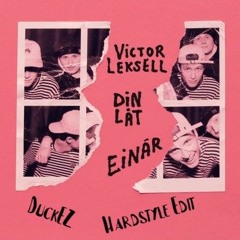 Viktor Leksell, Einar - Din låt (DuckEZ Hardstyle Edit)