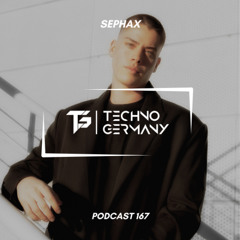 SEPHAX - Techno Germany Podcast 167