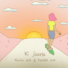 Ki Jaana (feat. Kavita Seth)