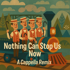Nothing Can Stop Us Now (A cappella Remix)