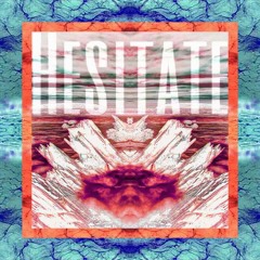 HESITATE (Prod. Drxwn) {2018}