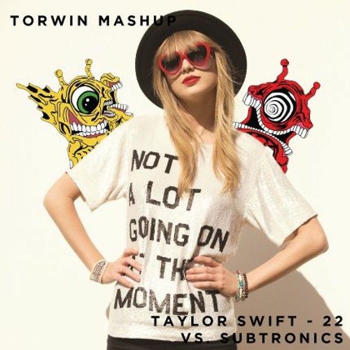 Stream Taylor Swift Vs Subtronics 22 Torwin Mashup By Torwin Listen Online For Free On Soundcloud